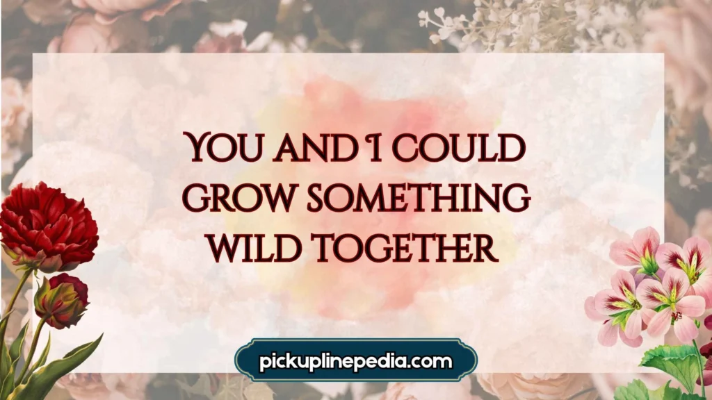 Gardening Pick Up Lines Reddit