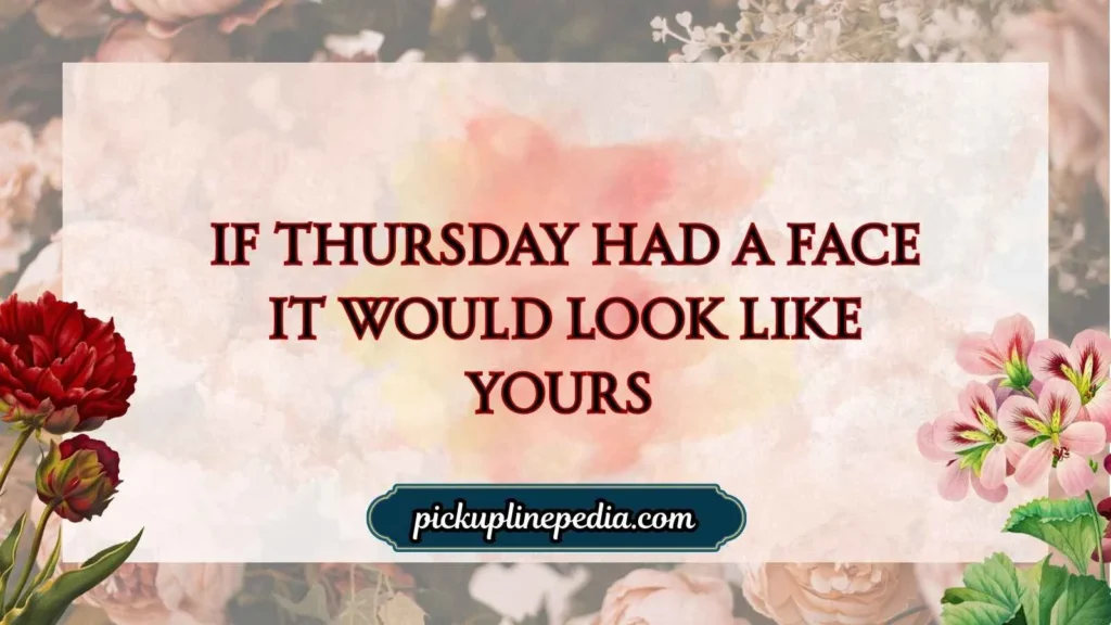 Thursday Pickup Lines Funny