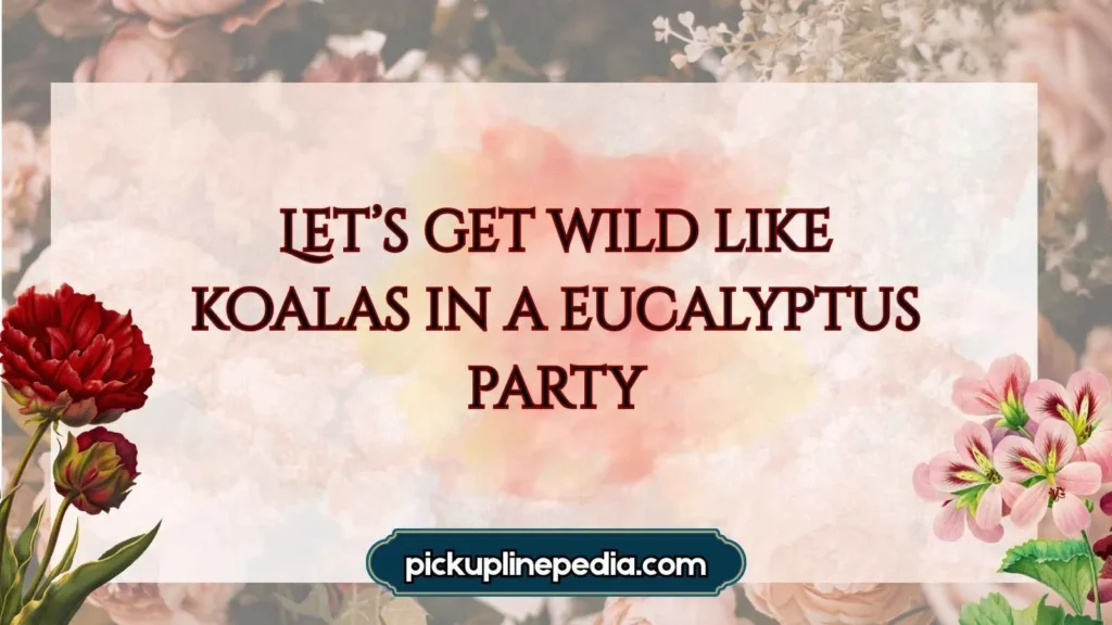 Cheeky Koala Pick Up Lines 