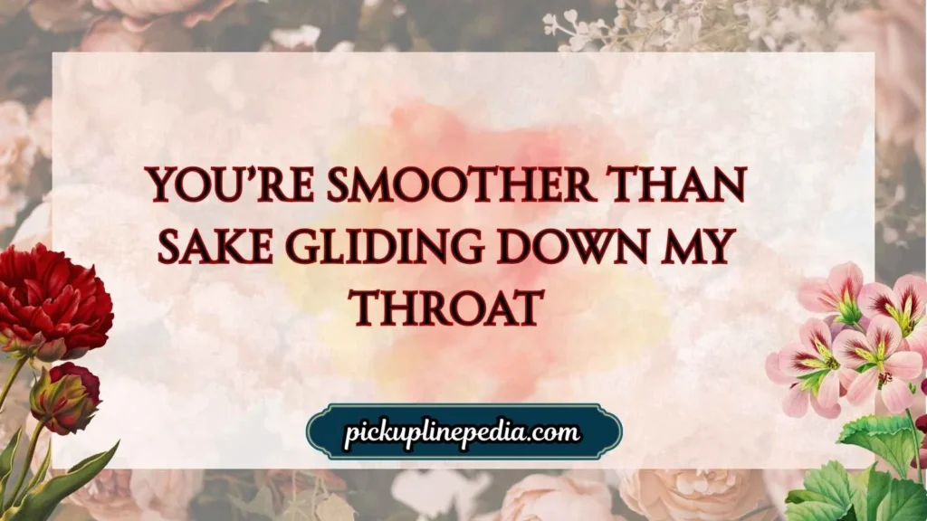 Flirty Sake Pickup Lines