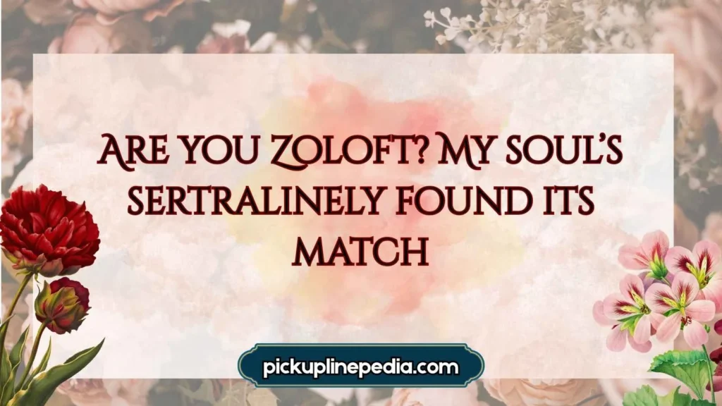 Heartfelt Antidepressant Pickup Lines