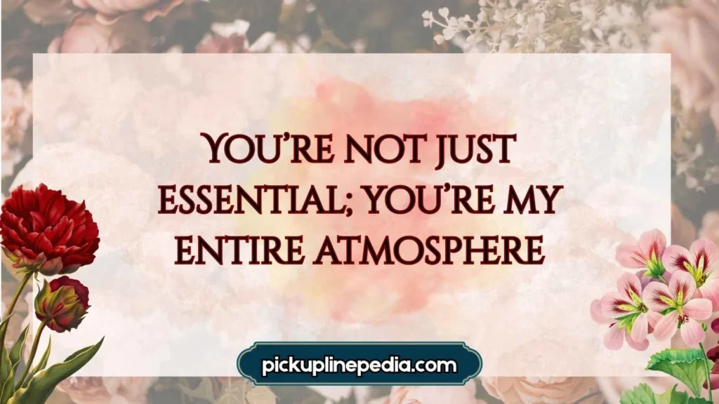 Romantic Oxygen Pick Up Lines