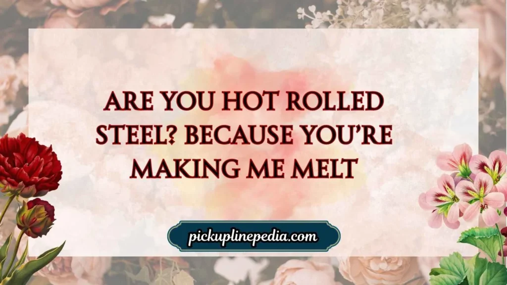 Steel Industry Worker Pickup Lines