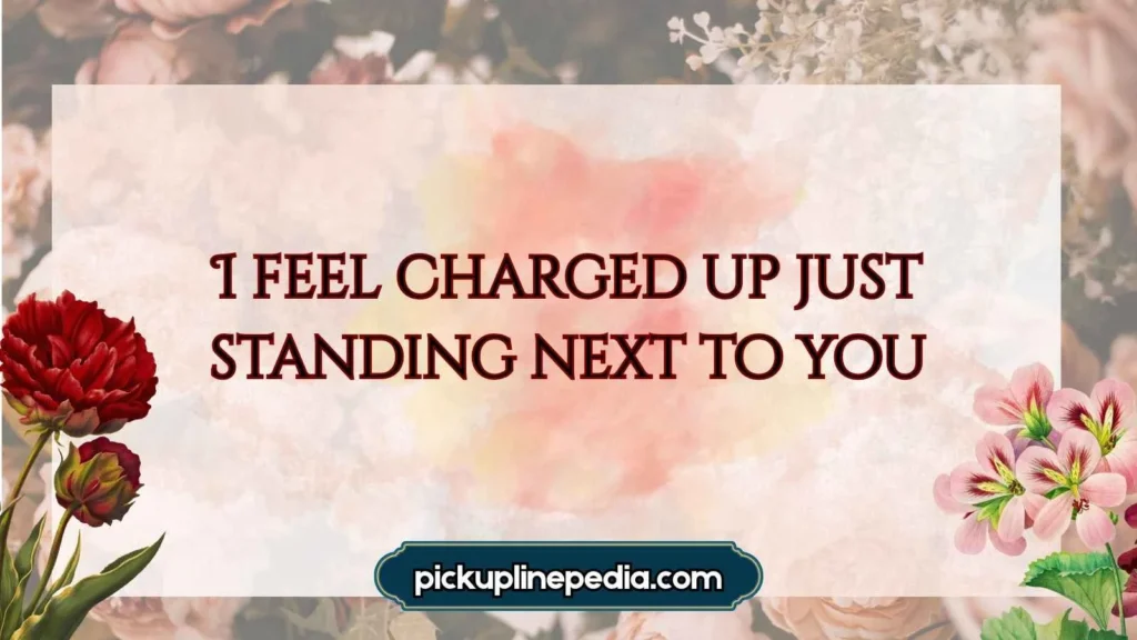 Flirty Battery Pickup Lines