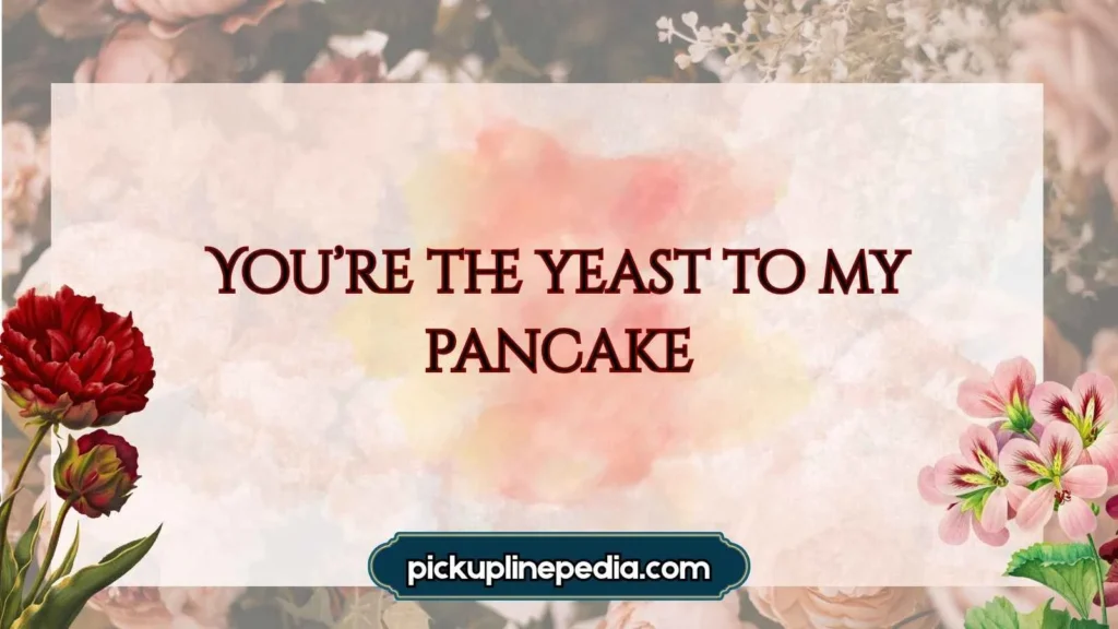 Funny Yeast Pickup Lines