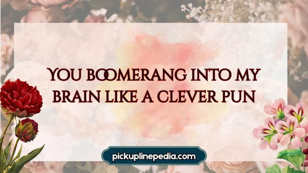 Clever Boomerang Pickup Lines 