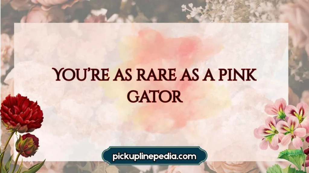 Cute Alligator Pickup Lines
