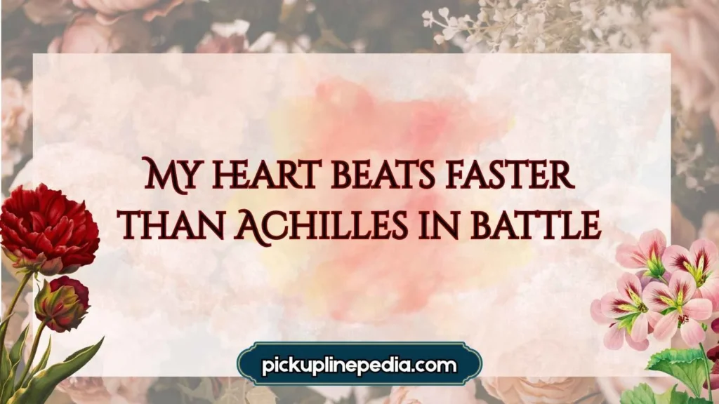 Romantic Achilles Pickup Lines