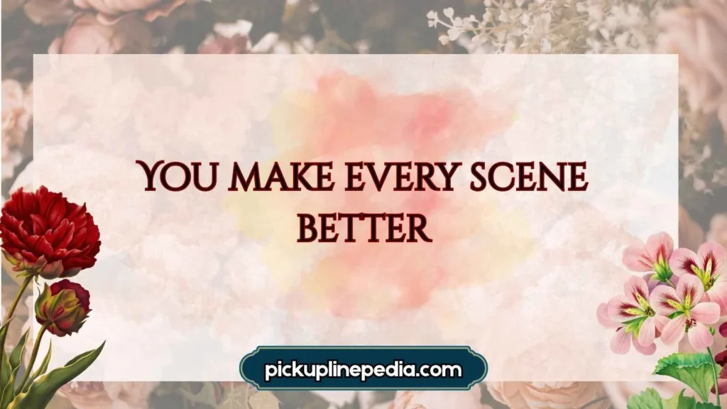 Short and Sweet Acting Pickup Lines 