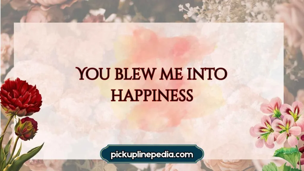 Short & Sweet Blow Pickup Lines 