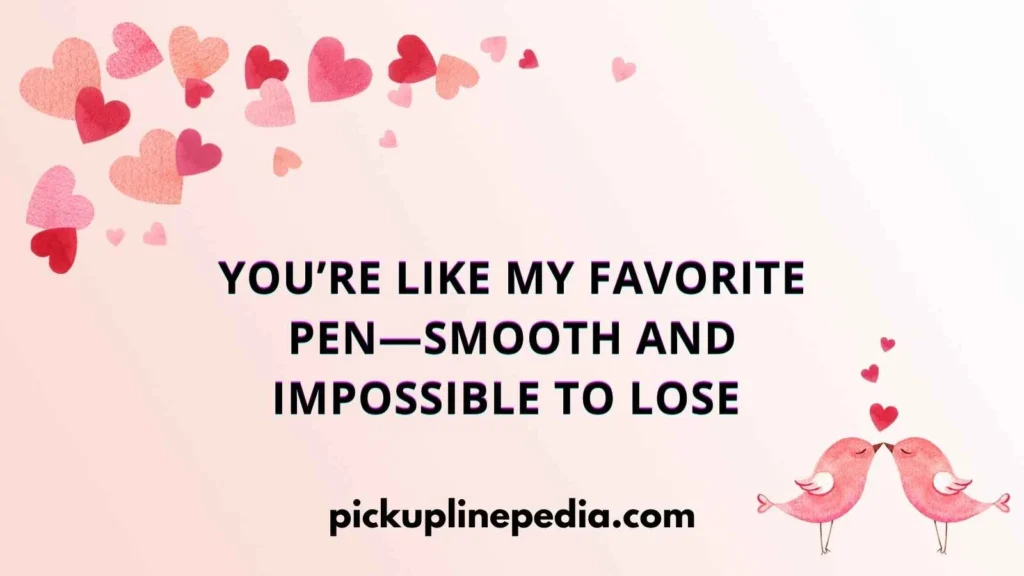 Stationery Themed Pickup Lines