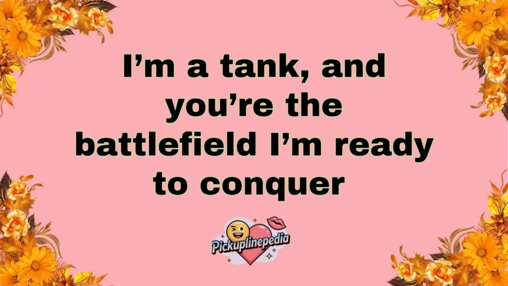 Bold Tank Pick Up Lines