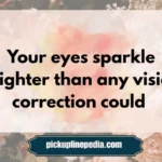 Cataract Pickup Lines