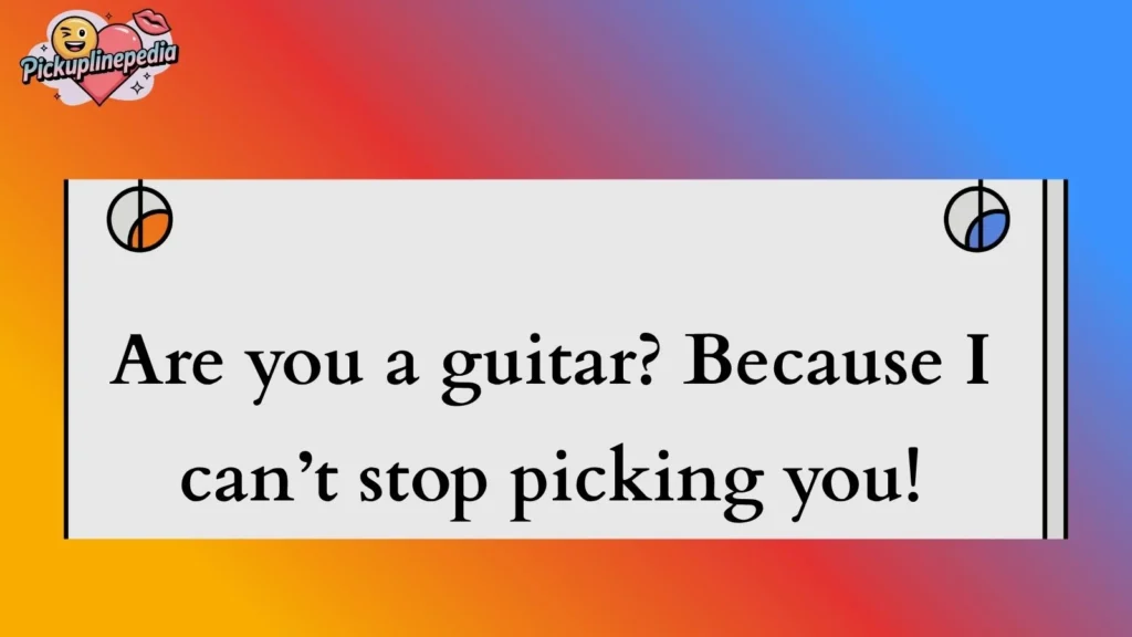 Cheesy Guitar Pickup Lines