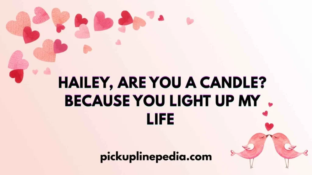 Cheesy Hailey Pick Up Lines
