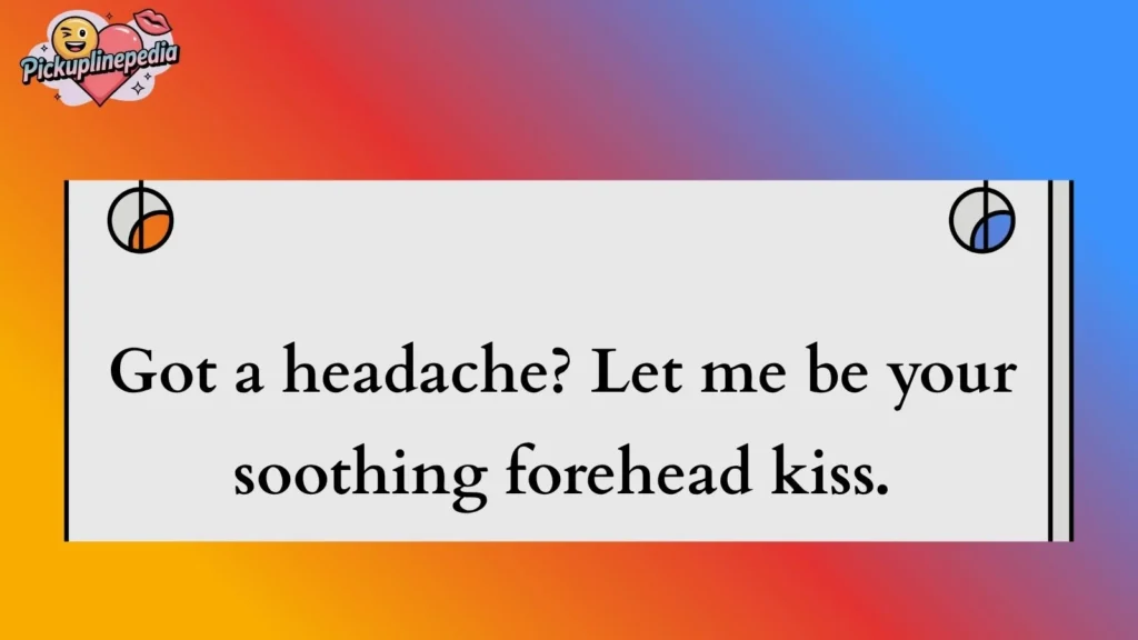 Cheesy Headache Pickup Lines