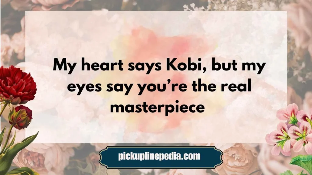 Cheesy Kobi Pickup Lines 
