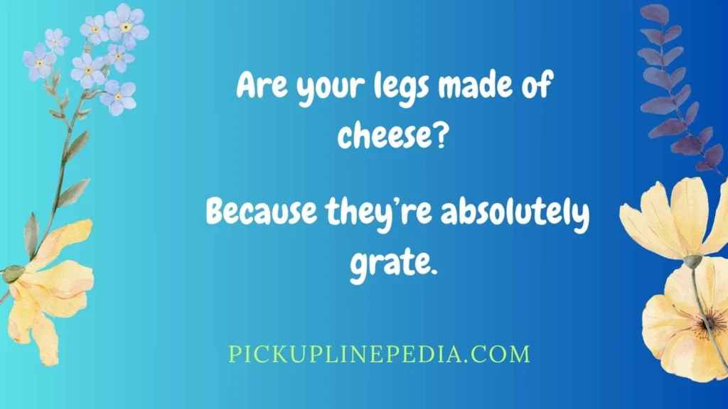 Cheesy Leg Pickup Lines