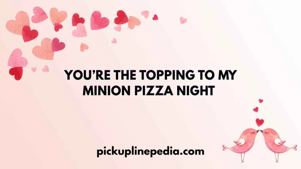 Cheesy Minion Pickup Lines 