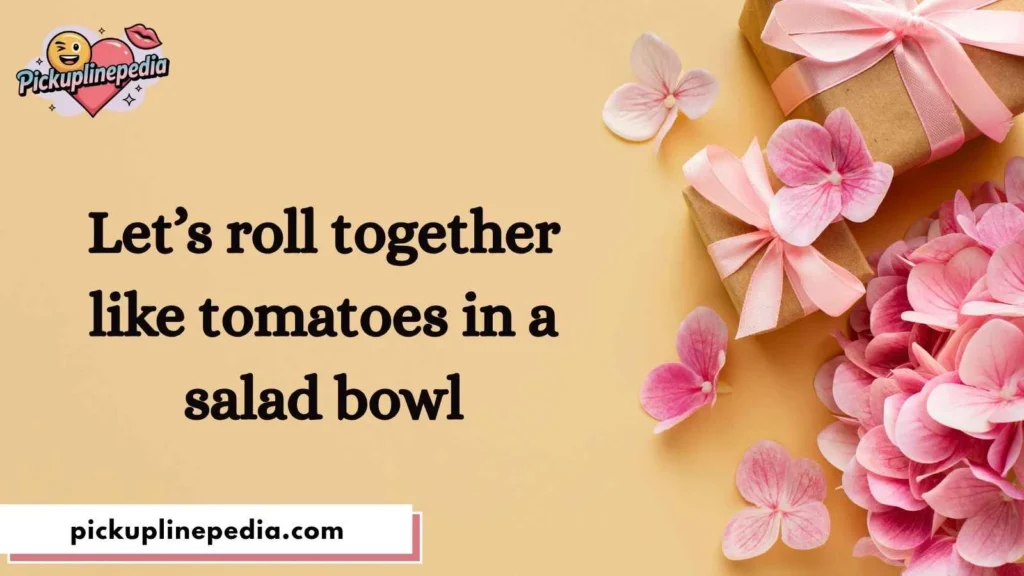 Cheesy Tomato Pickup Lines
