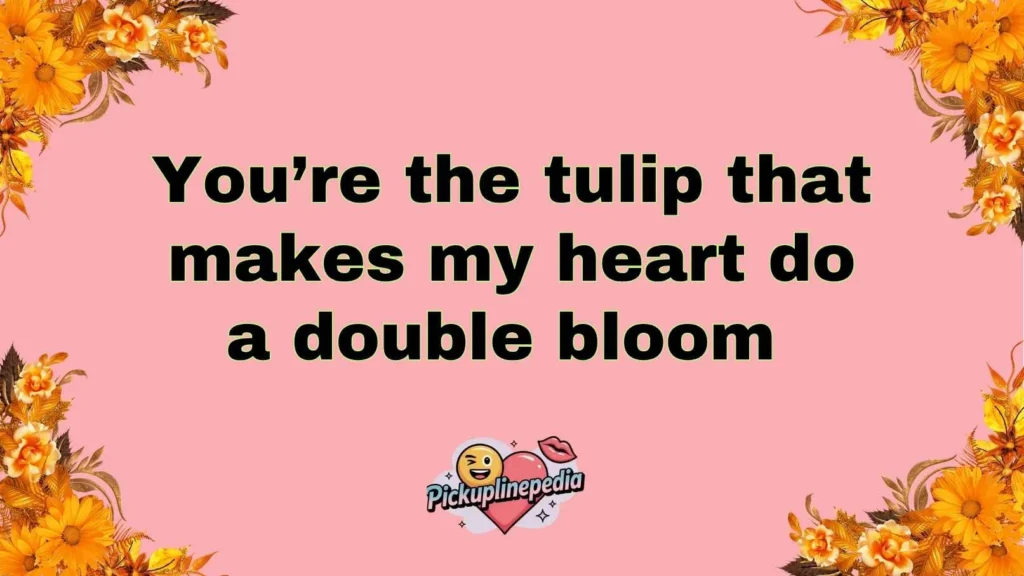 Cheesy Tulip Pickup Lines