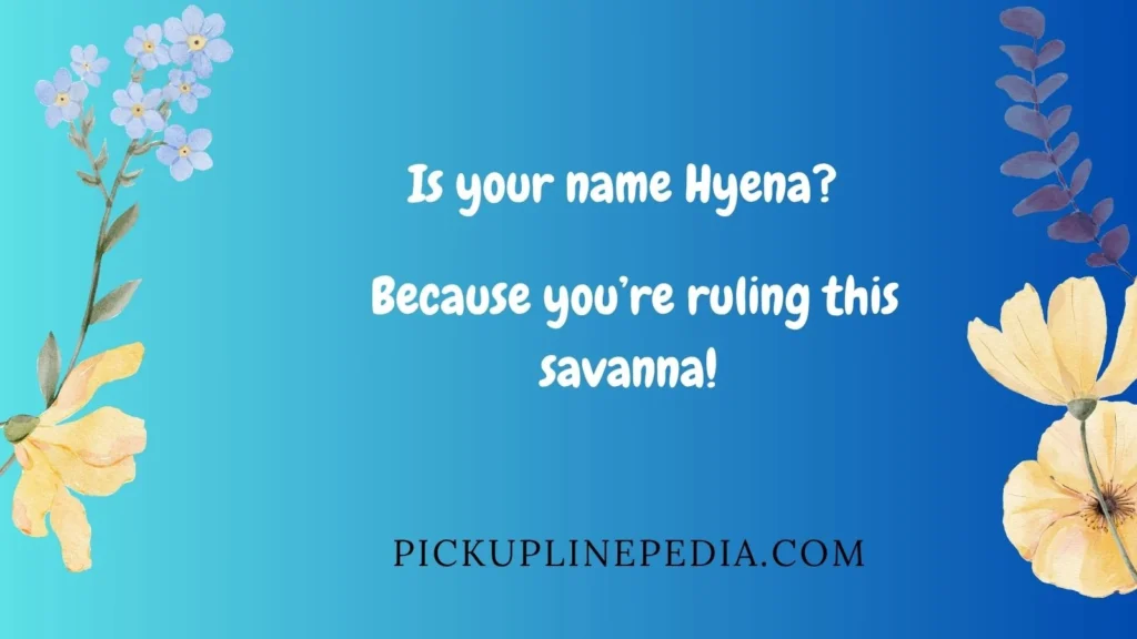 Confident Hyena Pickup Lines