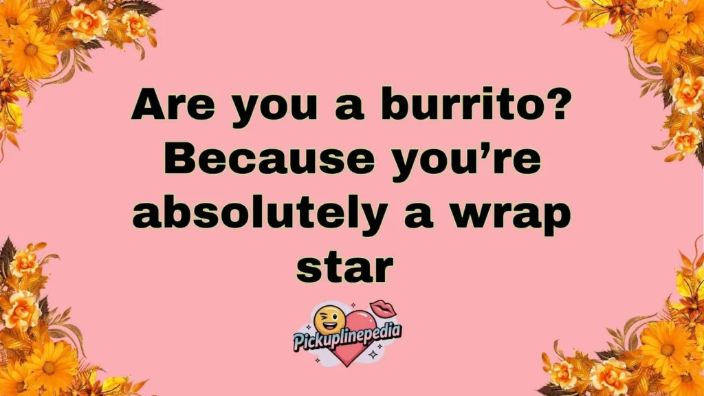 Cute Burrito Pick Up Lines