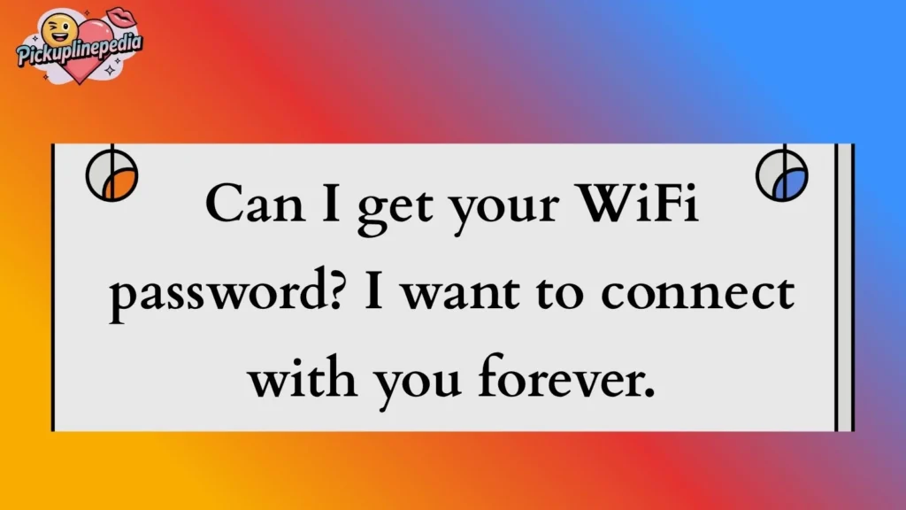 Cute WiFi Pickup Lines 