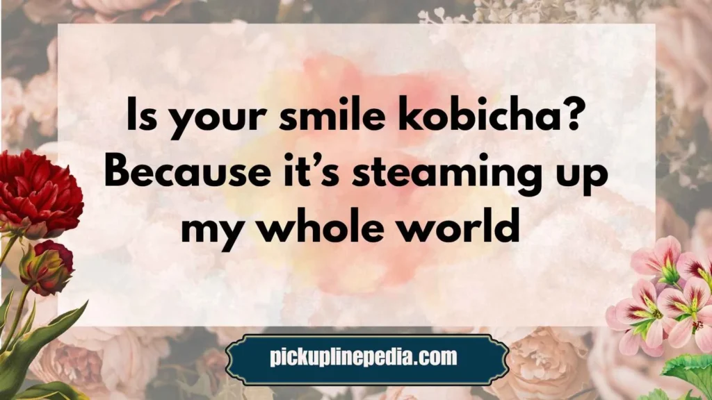 Flirty Kobicha Pickup Lines