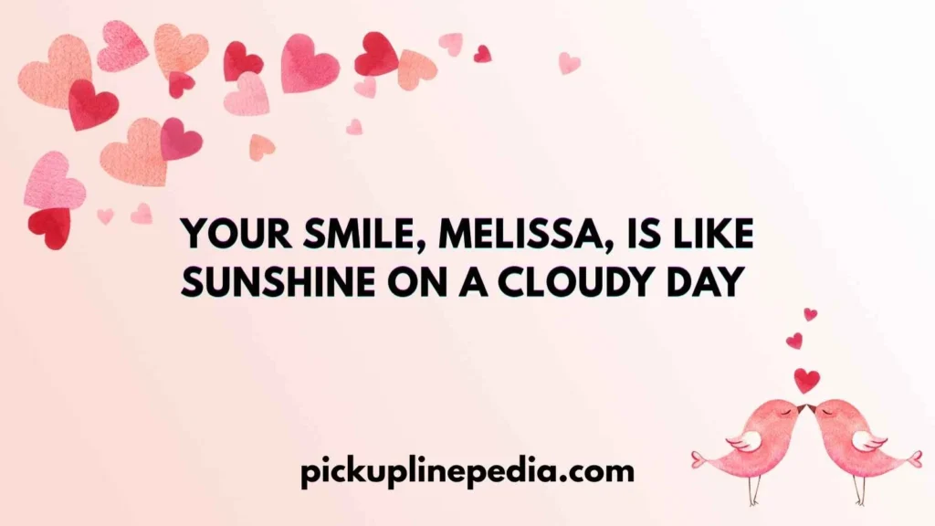 Flirty Melissa Pick Up Lines 