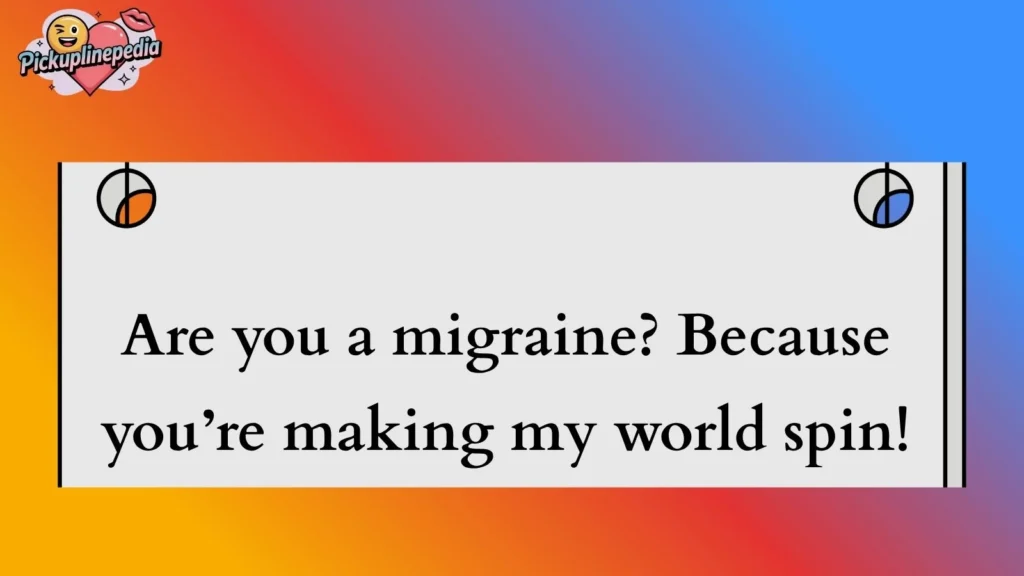 Funny Headache Pickup Lines 