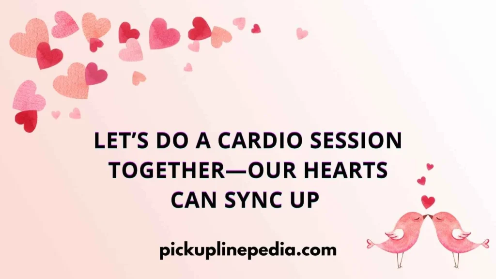 Heart Pounding Pickup Lines