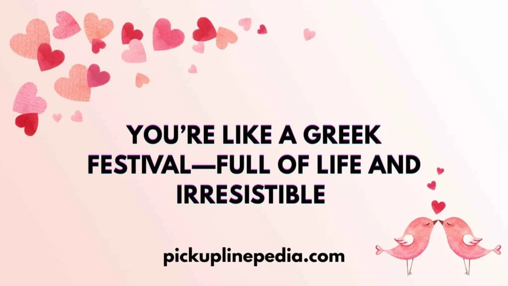 Modern Greek Flair Pickup Lines 