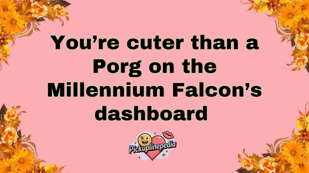 Nerdy Porg Pickup Lines