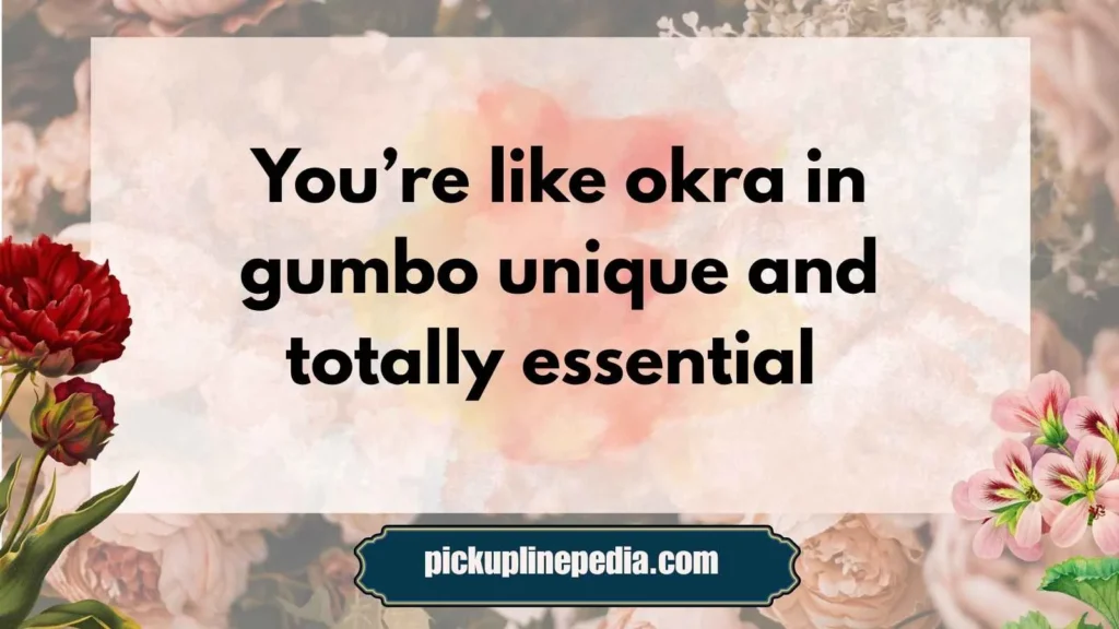 Okra Themed Pickup Lines