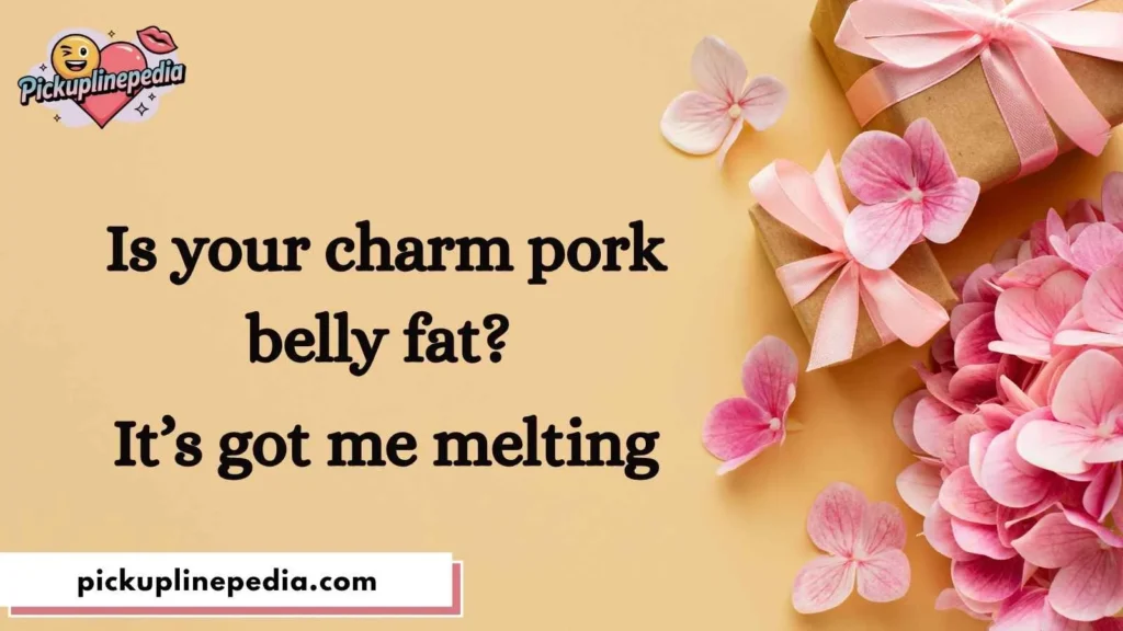 Pork Belly Pickup Lines