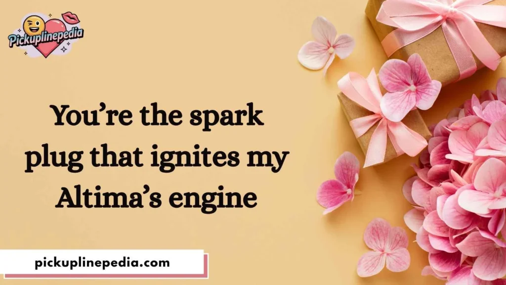 Romantic Altima Pick Up Lines