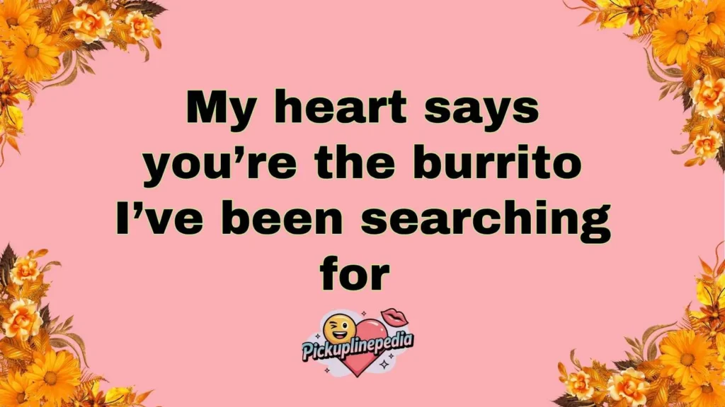 Romantic Burrito Pick Up