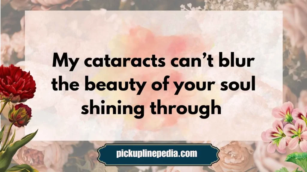  Romantic Cataract Pickup Lines
