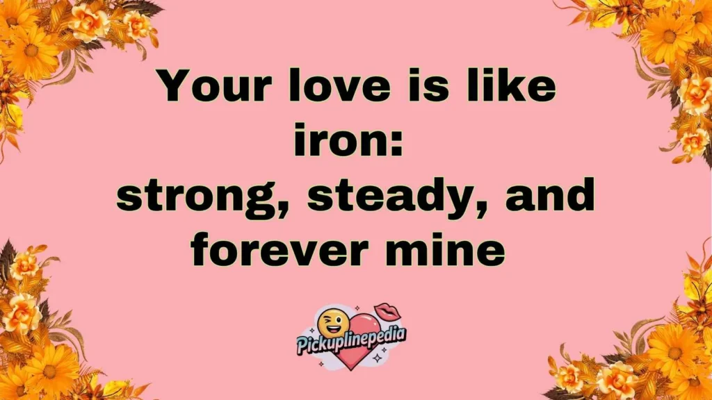 Romantic Iron Pickup Lines