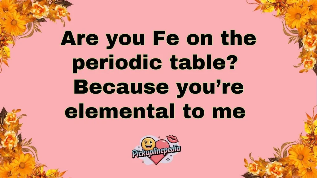 Science Themed Iron Pickup Lines