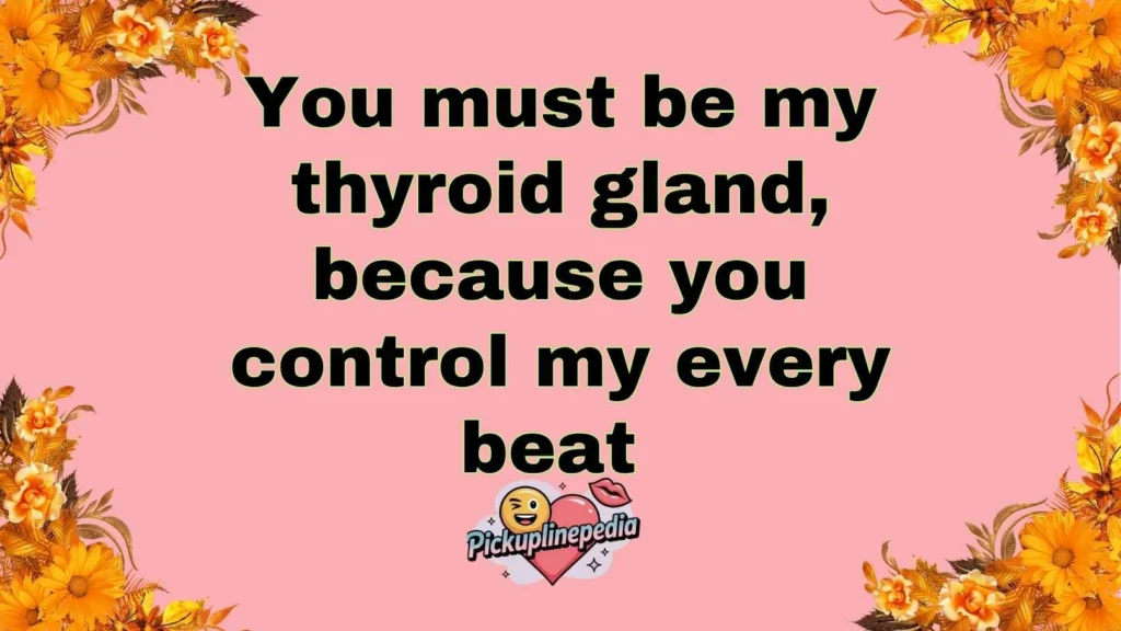 Sweet Thyroid Pickup Lines
