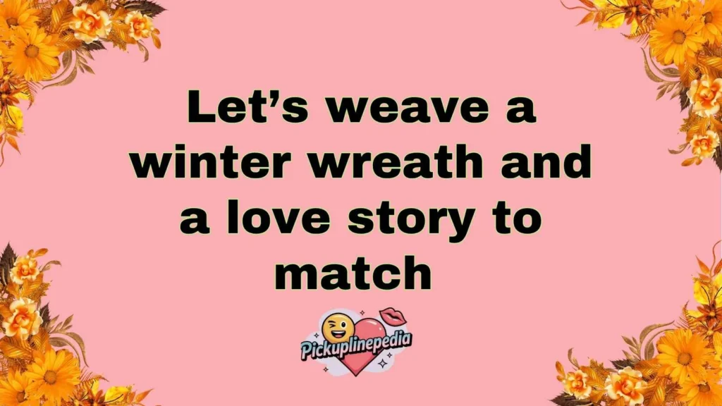 Winter Wreath Pickup Lines