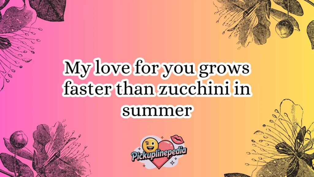 Zucchini Pickup Lines